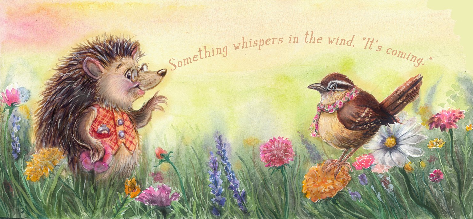 A bespectacled hedgehog in a plaid vest calling across a flower meadow to a wren, with hand-lettered words between them reading: Something whispers in the wind, it's coming.